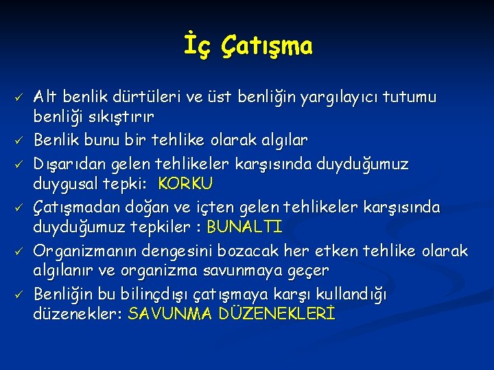 İç Çatışma ü ü ü Alt benlik dürtüleri ve üst benliğin yargılayıcı tutumu benliği