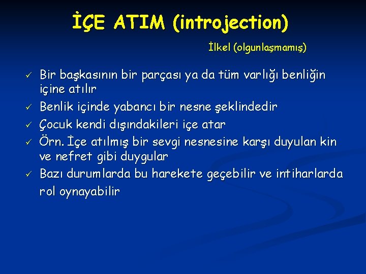 İÇE ATIM (introjection) İlkel (olgunlaşmamış) ü ü ü Bir başkasının bir parçası ya da