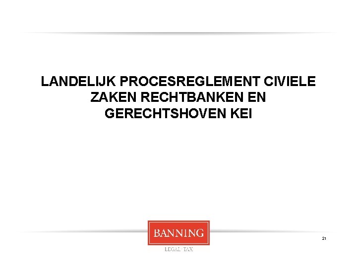 LANDELIJK PROCESREGLEMENT CIVIELE ZAKEN RECHTBANKEN EN GERECHTSHOVEN KEI 21 