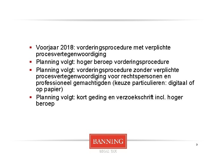 § Voorjaar 2018: vorderingsprocedure met verplichte procesvertegenwoordiging § Planning volgt: hoger beroep vorderingsprocedure §