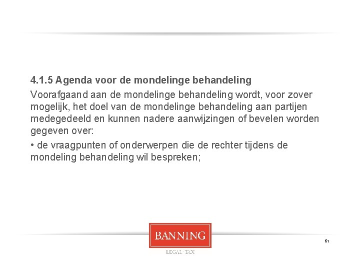 4. 1. 5 Agenda voor de mondelinge behandeling Voorafgaand aan de mondelinge behandeling wordt,