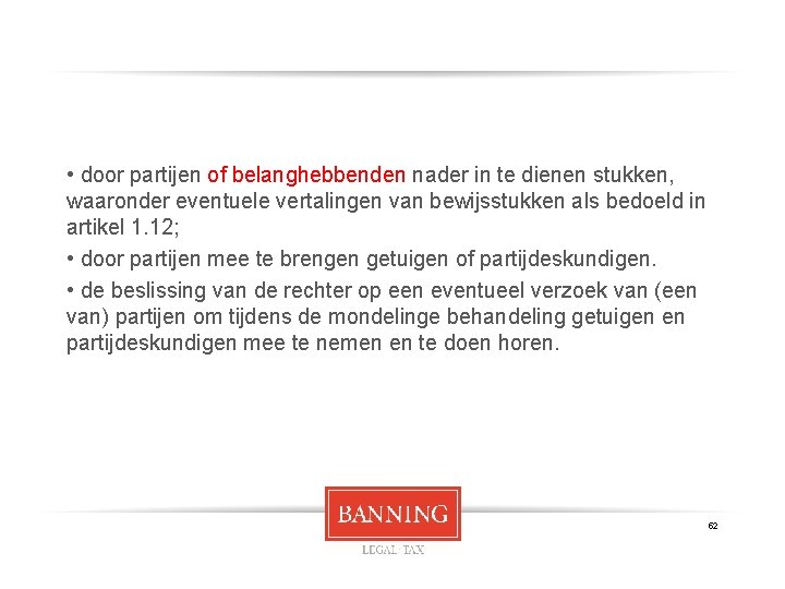  • door partijen of belanghebbenden nader in te dienen stukken, waaronder eventuele vertalingen