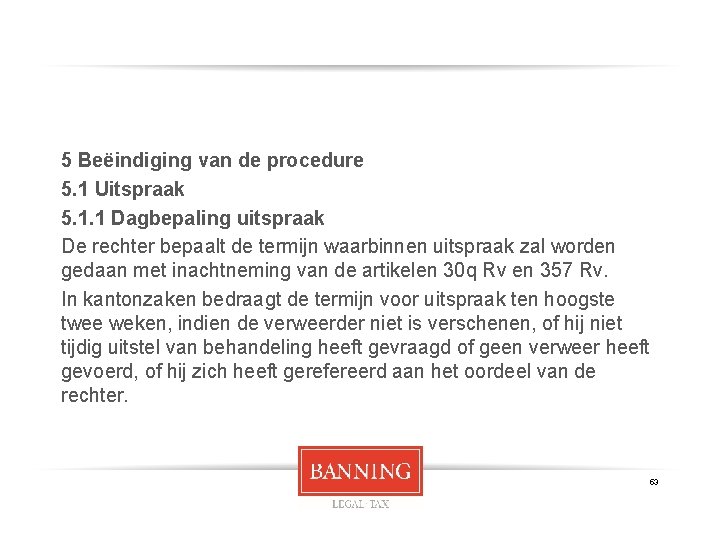 5 Beëindiging van de procedure 5. 1 Uitspraak 5. 1. 1 Dagbepaling uitspraak De