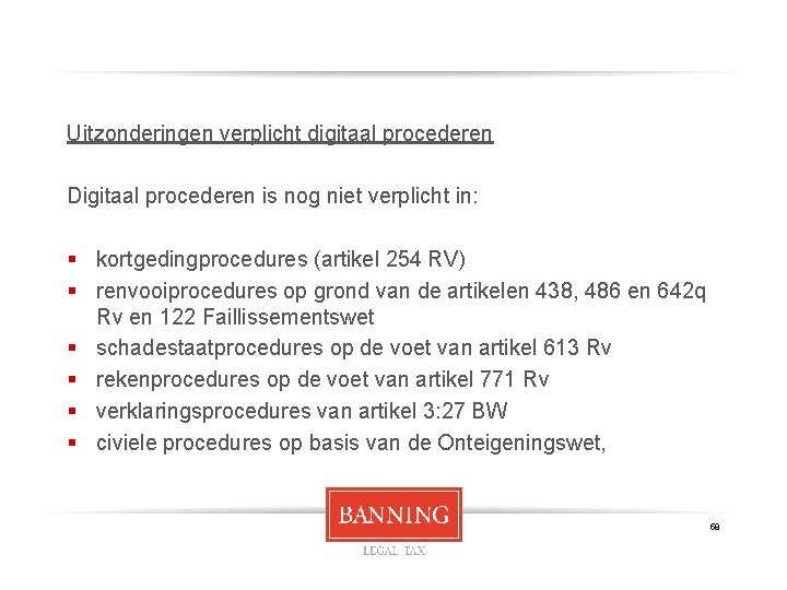 Uitzonderingen verplicht digitaal procederen Digitaal procederen is nog niet verplicht in: § kortgedingprocedures (artikel