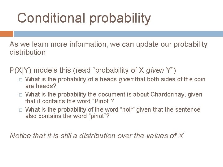 Conditional probability As we learn more information, we can update our probability distribution P(X|Y)