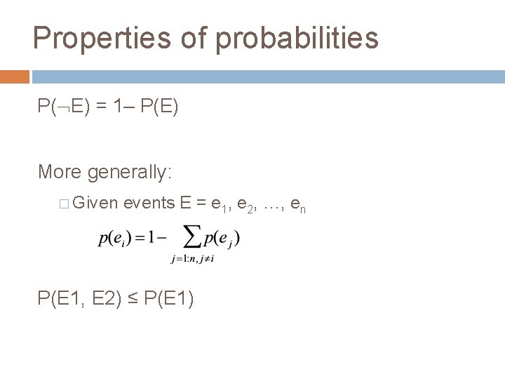 Properties of probabilities P(ØE) = 1– P(E) More generally: � Given events E =