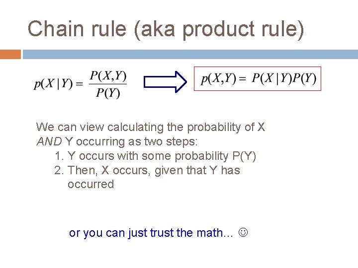 Chain rule (aka product rule) We can view calculating the probability of X AND