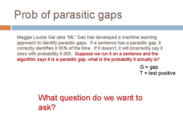 Prob of parasitic gaps Maggie Louise Gal (aka “ML” Gal) has developed a machine