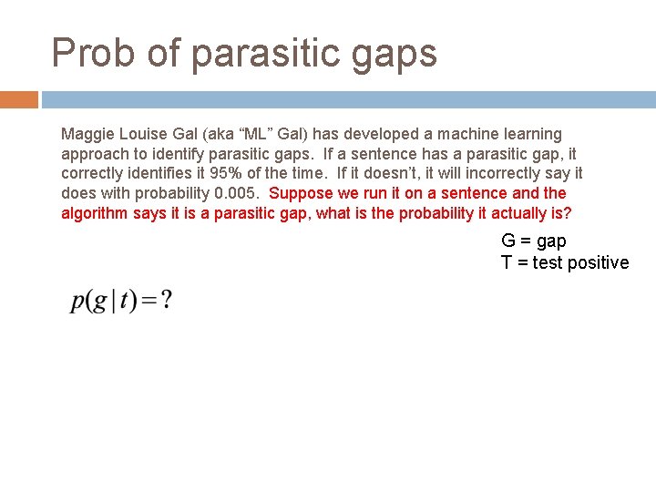 Prob of parasitic gaps Maggie Louise Gal (aka “ML” Gal) has developed a machine