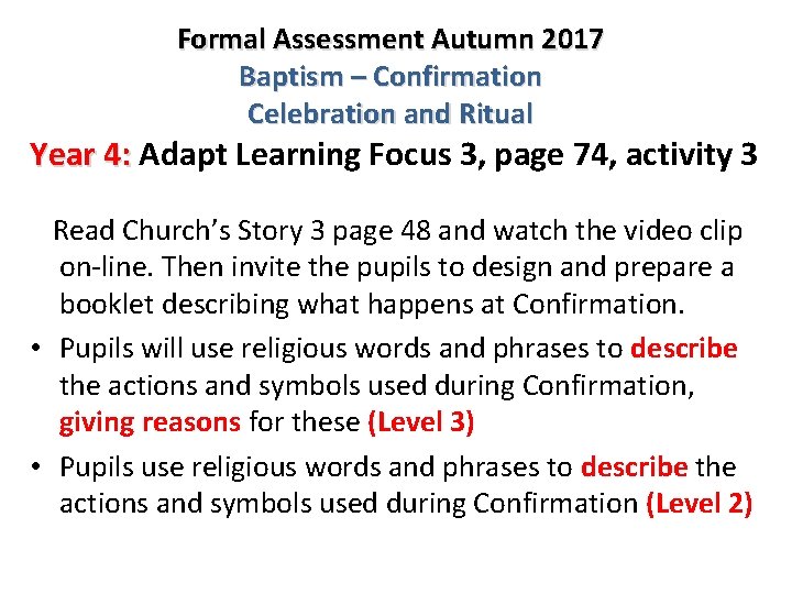 Formal Assessment Autumn 2017 Baptism – Confirmation Celebration and Ritual Year 4: Adapt Learning