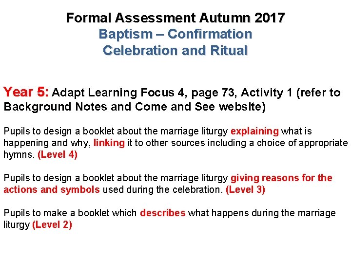 Formal Assessment Autumn 2017 Baptism – Confirmation Celebration and Ritual Year 5: Adapt Learning