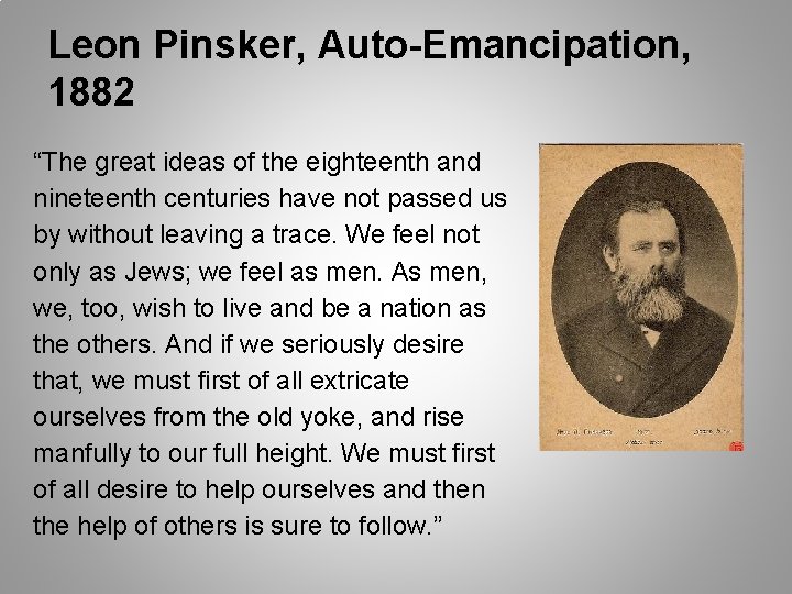Leon Pinsker, Auto-Emancipation, 1882 “The great ideas of the eighteenth and nineteenth centuries have