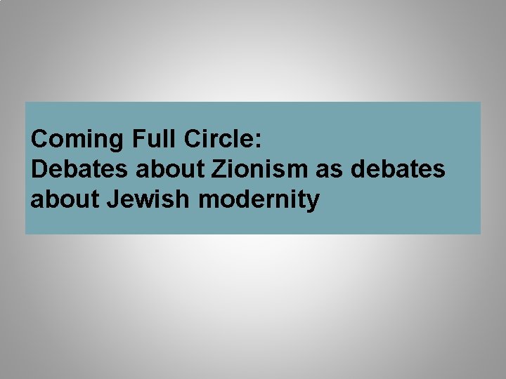 Coming Full Circle: Debates about Zionism as debates about Jewish modernity 