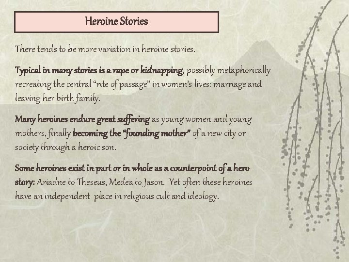 Heroine Stories There tends to be more variation in heroine stories. Typical in many