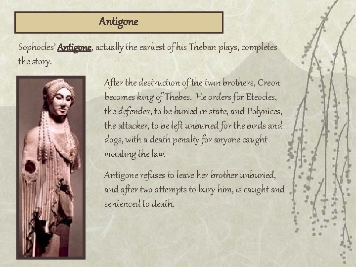 Antigone Sophocles’ Antigone, actually the earliest of his Theban plays, completes the story. After