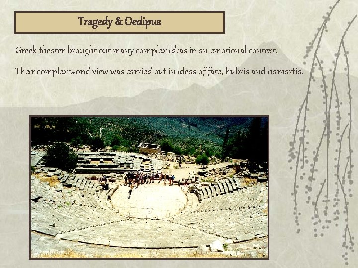 Tragedy & Oedipus Greek theater brought out many complex ideas in an emotional context.