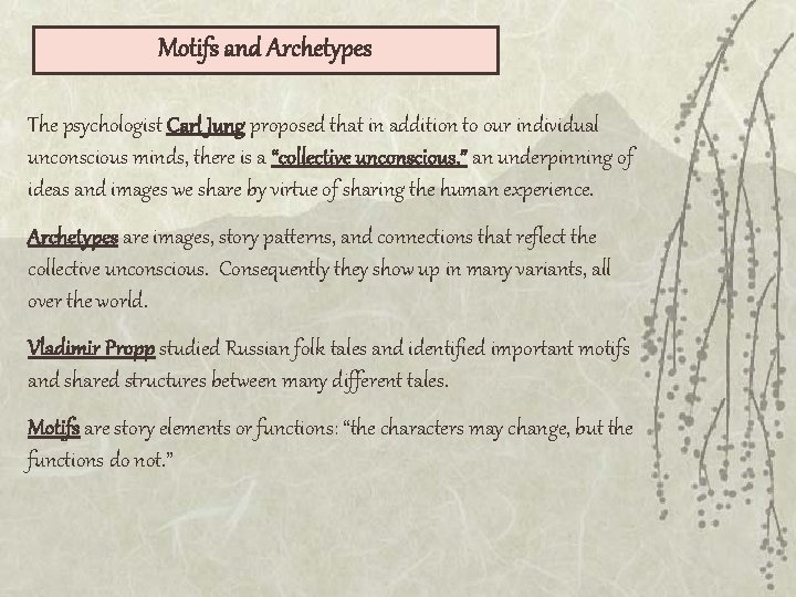 Motifs and Archetypes The psychologist Carl Jung proposed that in addition to our individual