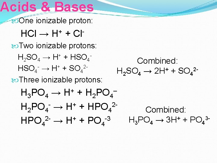 Acids & Bases One ionizable proton: HCl → H+ + Cl Two ionizable protons: