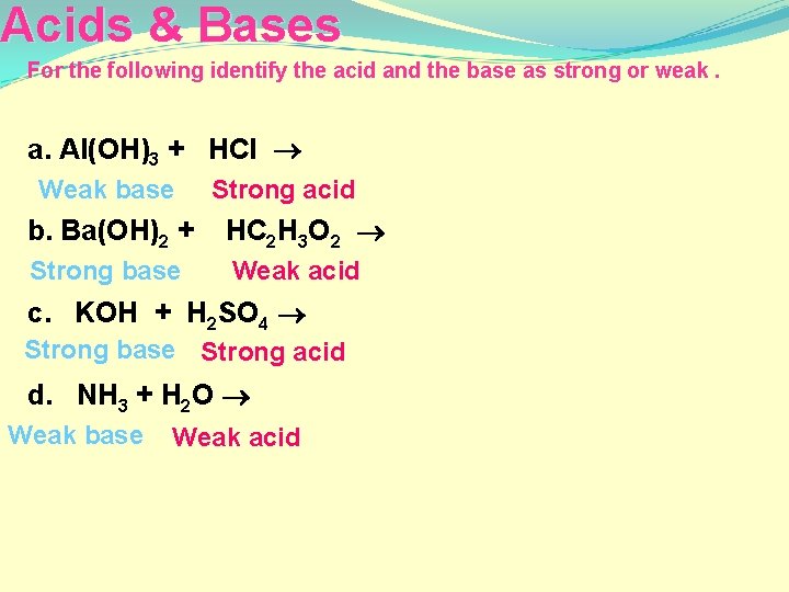 Acids & Bases For the following identify the acid and the base as strong