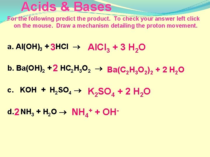 Acids & Bases For the following predict the product. To check your answer left