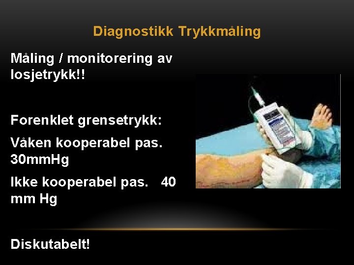 Diagnostikk Trykkmåling Måling / monitorering av losjetrykk!! Forenklet grensetrykk: Våken kooperabel pas. 30 mm.