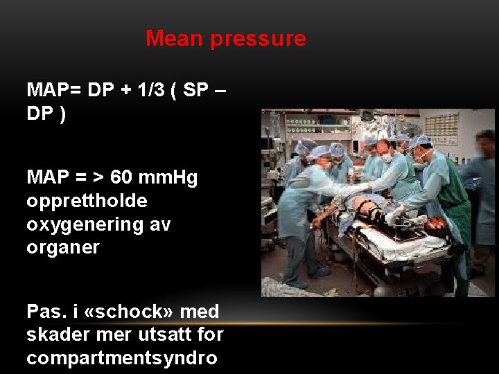 Mean pressure MAP= DP + 1/3 ( SP – DP ) MAP = >