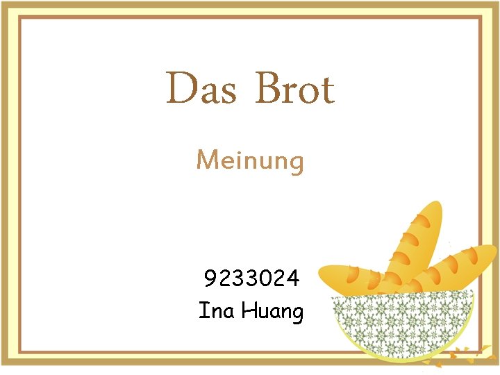 Das Brot Meinung 9233024 Ina Huang 
