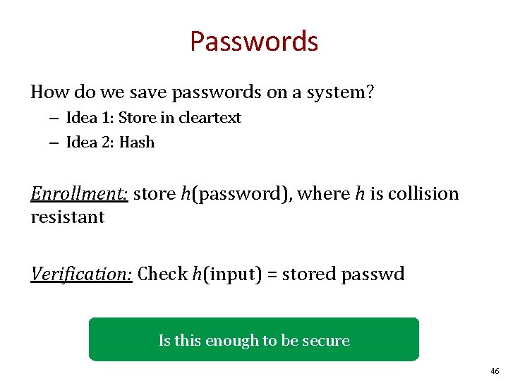 Passwords How do we save passwords on a system? – Idea 1: Store in