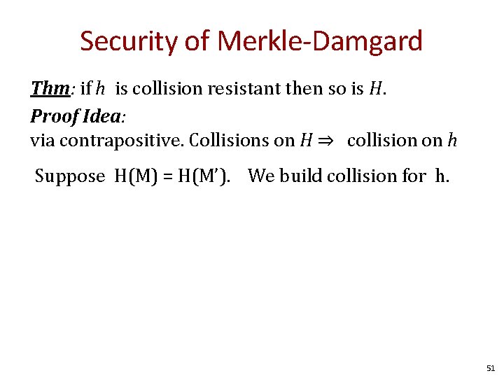 Security of Merkle-Damgard Thm: if h is collision resistant then so is H. Proof