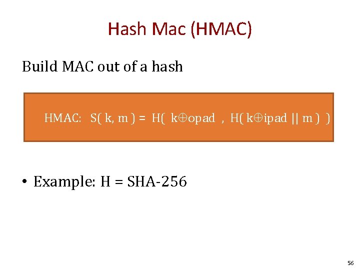 Hash Mac (HMAC) Build MAC out of a hash HMAC: S( k, m )