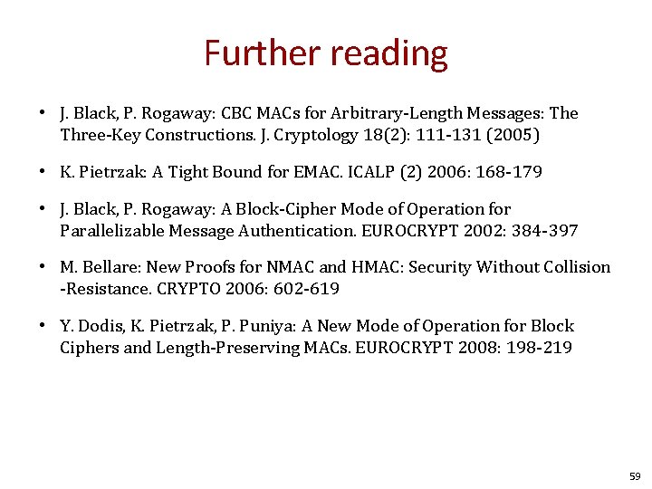 Further reading • J. Black, P. Rogaway: CBC MACs for Arbitrary-Length Messages: The Three-Key