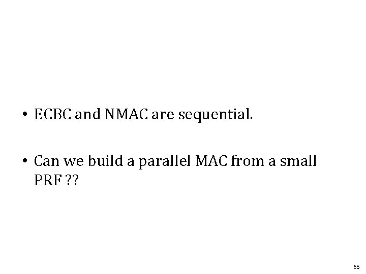  • ECBC and NMAC are sequential. • Can we build a parallel MAC