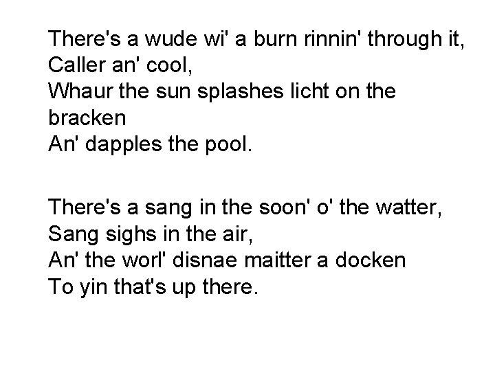 There's a wude wi' a burn rinnin' through it, Caller an' cool, Whaur the