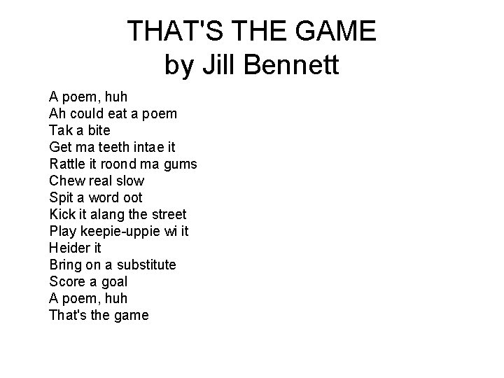 THAT'S THE GAME by Jill Bennett A poem, huh Ah could eat a poem THAT'S THE GAME by Jill Bennett A poem, huh Ah could eat a poem