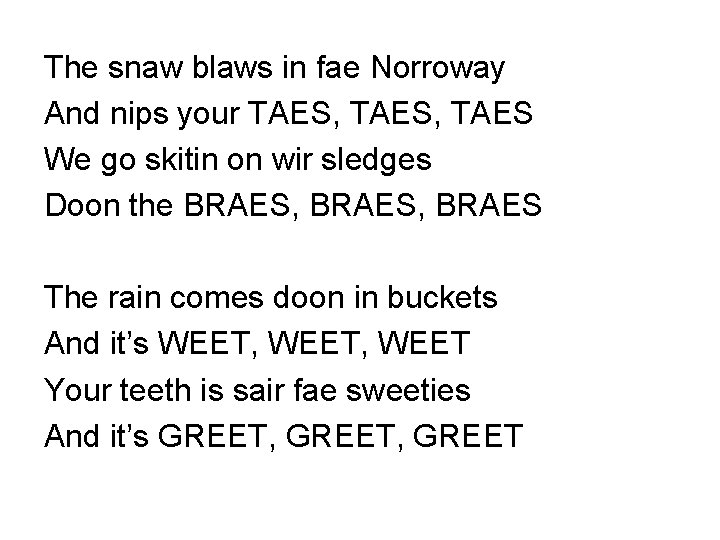 The snaw blaws in fae Norroway And nips your TAES, TAES We go skitin