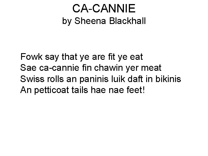 CA-CANNIE by Sheena Blackhall Fowk say that ye are fit ye eat Sae ca-cannie CA-CANNIE by Sheena Blackhall Fowk say that ye are fit ye eat Sae ca-cannie