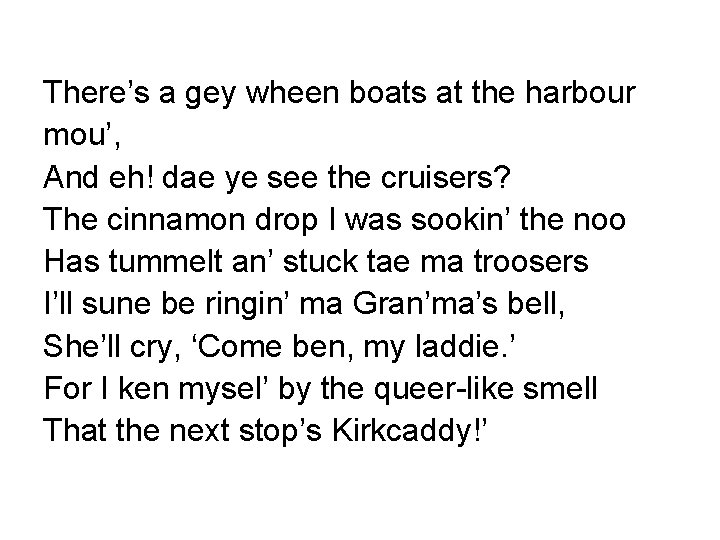There’s a gey wheen boats at the harbour mou’, And eh! dae ye see There’s a gey wheen boats at the harbour mou’, And eh! dae ye see