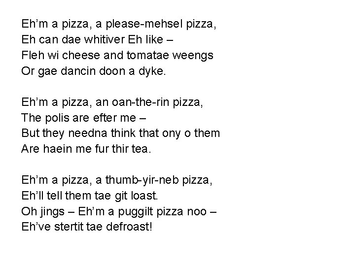Eh’m a pizza, a please-mehsel pizza, Eh can dae whitiver Eh like – Fleh Eh’m a pizza, a please-mehsel pizza, Eh can dae whitiver Eh like – Fleh
