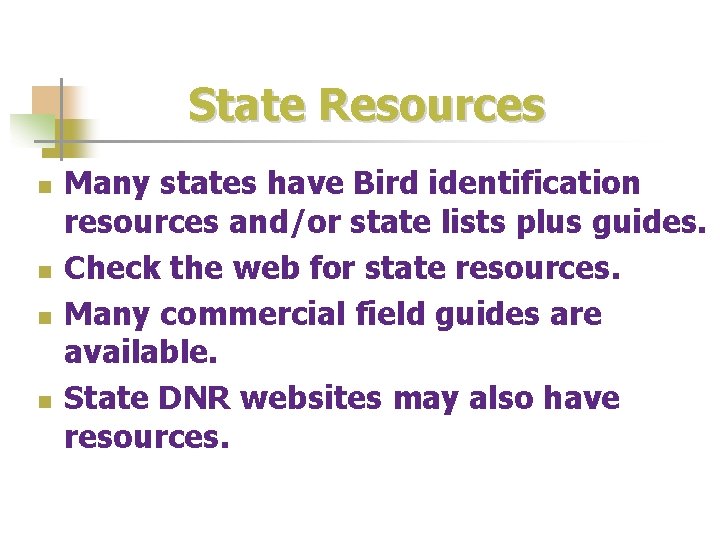 State Resources n n Many states have Bird identification resources and/or state lists plus