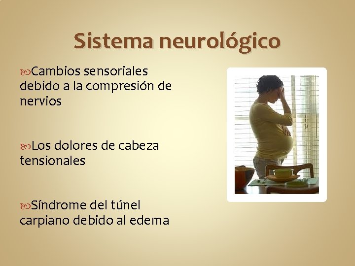 Sistema neurológico Cambios sensoriales debido a la compresión de nervios Los dolores de cabeza