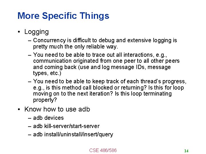 More Specific Things • Logging – Concurrency is difficult to debug and extensive logging