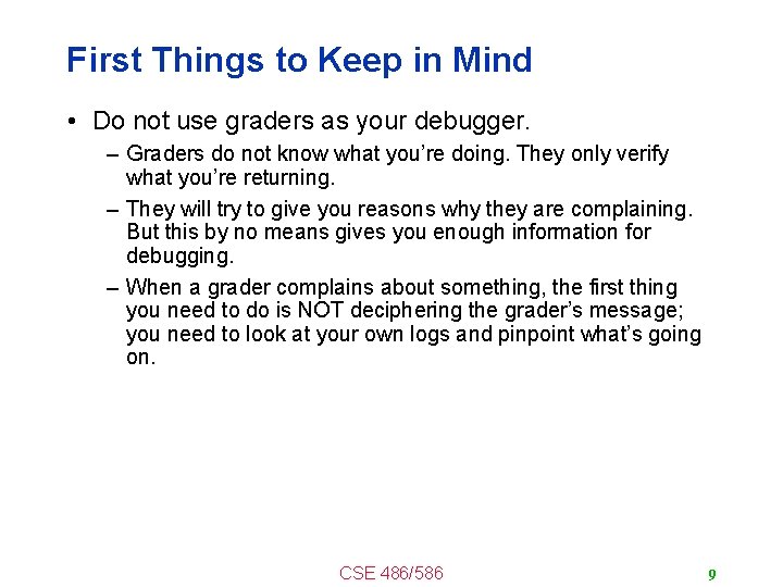 First Things to Keep in Mind • Do not use graders as your debugger.