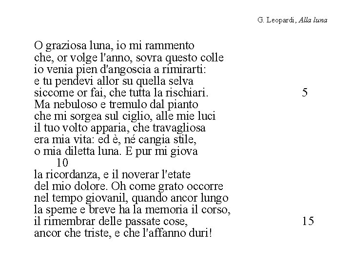 G. Leopardi, Alla luna O graziosa luna, io mi rammento che, or volge l'anno,