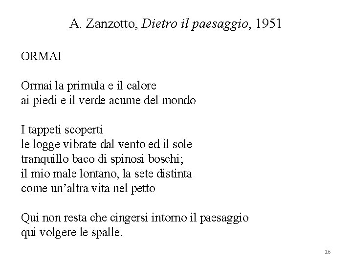 A. Zanzotto, Dietro il paesaggio, 1951 ORMAI Ormai la primula e il calore ai