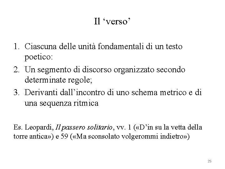 Il ‘verso’ 1. Ciascuna delle unità fondamentali di un testo poetico: 2. Un segmento