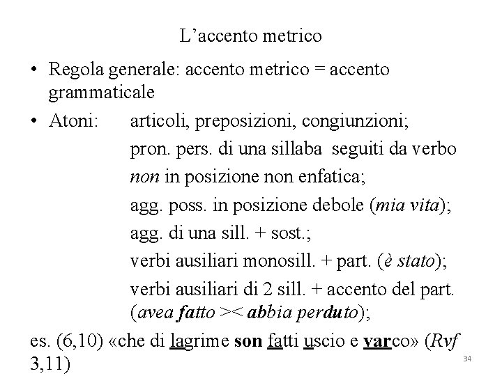 L’accento metrico • Regola generale: accento metrico = accento grammaticale • Atoni: articoli, preposizioni,