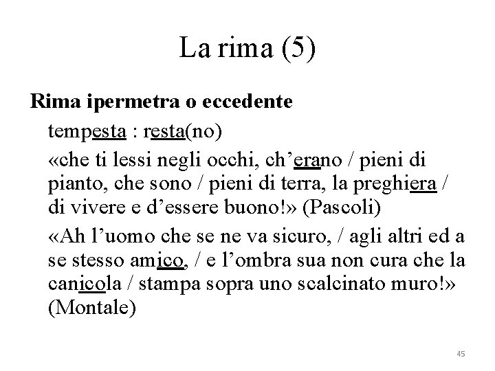 La rima (5) Rima ipermetra o eccedente tempesta : resta(no) «che ti lessi negli