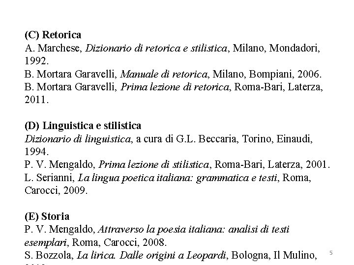 (C) Retorica A. Marchese, Dizionario di retorica e stilistica, Milano, Mondadori, 1992. B. Mortara