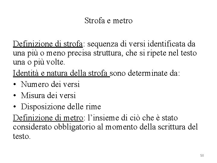 Strofa e metro Definizione di strofa: sequenza di versi identificata da una più o