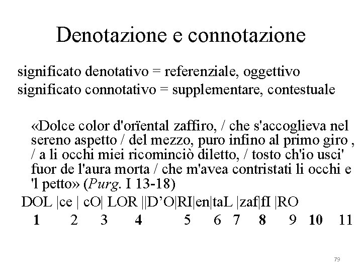 Denotazione e connotazione significato denotativo = referenziale, oggettivo significato connotativo = supplementare, contestuale «Dolce